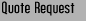 Quote Request